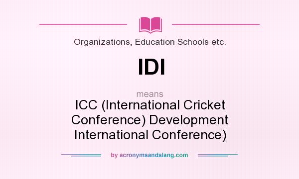 What does IDI mean? It stands for ICC (International Cricket Conference) Development International Conference)
