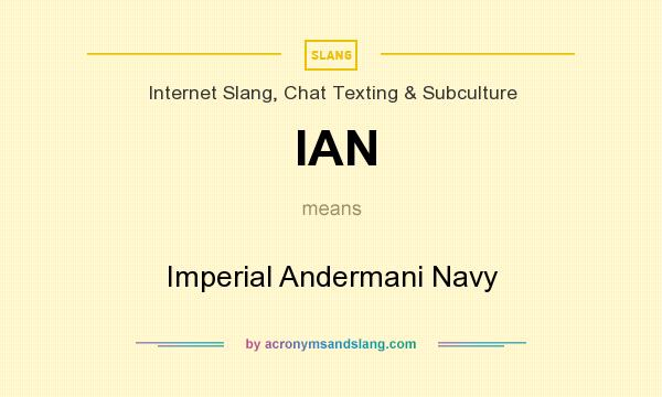 What does IAN mean? It stands for Imperial Andermani Navy