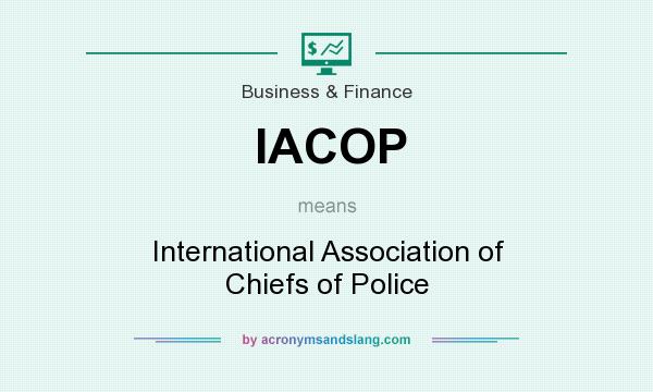 What does IACOP mean? It stands for International Association of Chiefs of Police