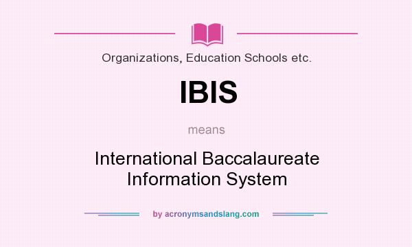 What does IBIS mean? It stands for International Baccalaureate Information System