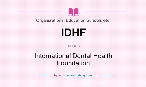 What does IDHF mean? It stands for International Dental Health Foundation