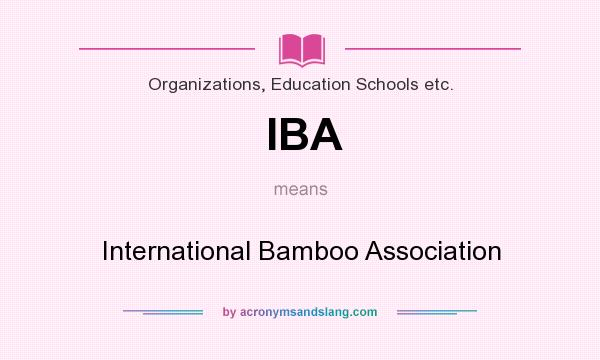 What does IBA mean? It stands for International Bamboo Association