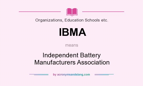 What does IBMA mean? It stands for Independent Battery Manufacturers Association