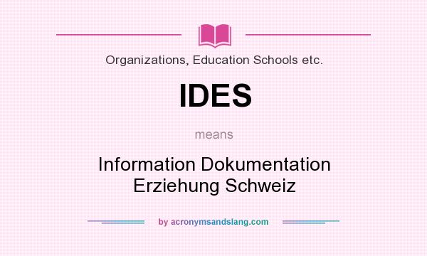 What does IDES mean? It stands for Information Dokumentation Erziehung Schweiz