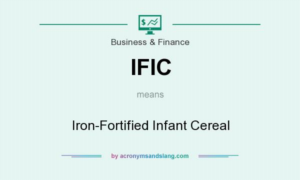 What does IFIC mean? It stands for Iron-Fortified Infant Cereal