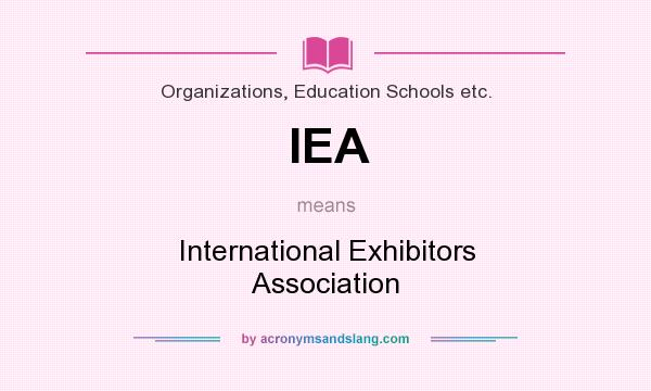What does IEA mean? It stands for International Exhibitors Association