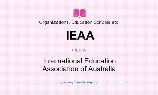 What does IEAA mean? It stands for International Education Association of Australia