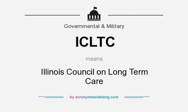 What does ICLTC mean? It stands for Illinois Council on Long Term Care