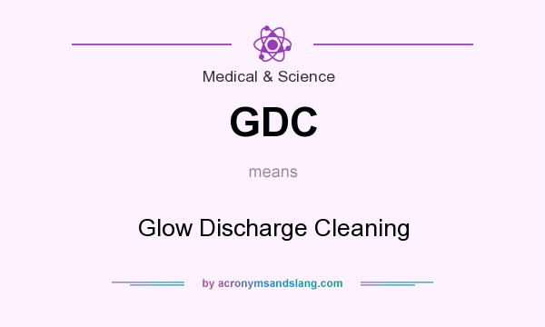 What does GDC mean? It stands for Glow Discharge Cleaning