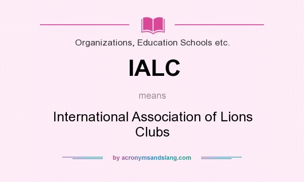 What does IALC mean? It stands for International Association of Lions Clubs