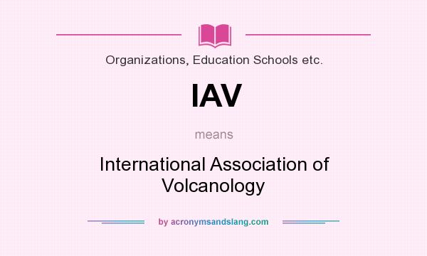 What does IAV mean? It stands for International Association of Volcanology