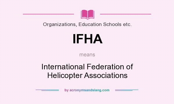What does IFHA mean? It stands for International Federation of Helicopter Associations