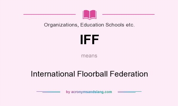 What does IFF mean? It stands for International Floorball Federation