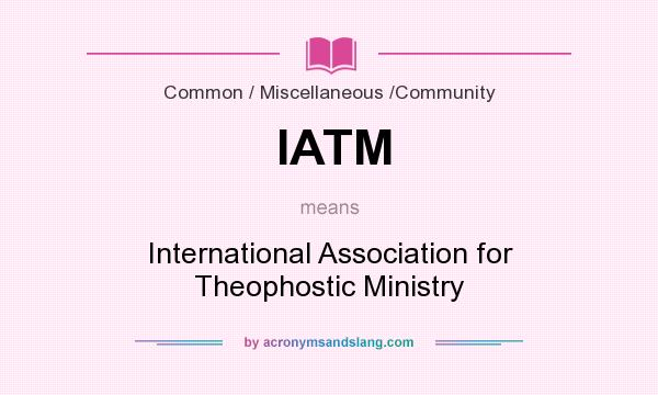 What does IATM mean? It stands for International Association for Theophostic Ministry