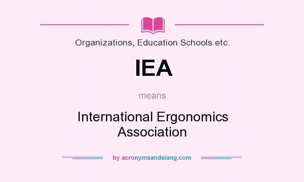 What does IEA mean? It stands for International Ergonomics Association