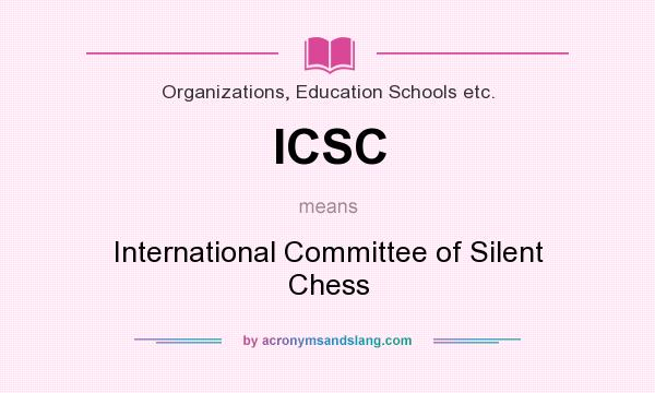 What does ICSC mean? It stands for International Committee of Silent Chess