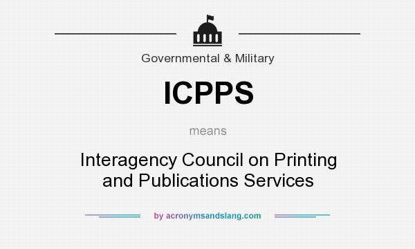 What does ICPPS mean? It stands for Interagency Council on Printing and Publications Services