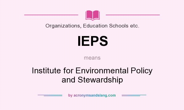 What does IEPS mean? It stands for Institute for Environmental Policy and Stewardship
