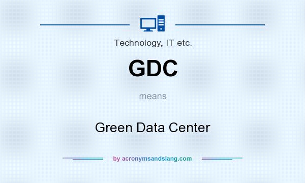 What does GDC mean? It stands for Green Data Center