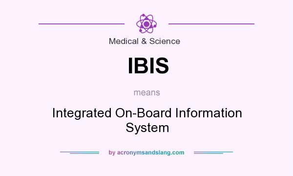 What does IBIS mean? It stands for Integrated On-Board Information System