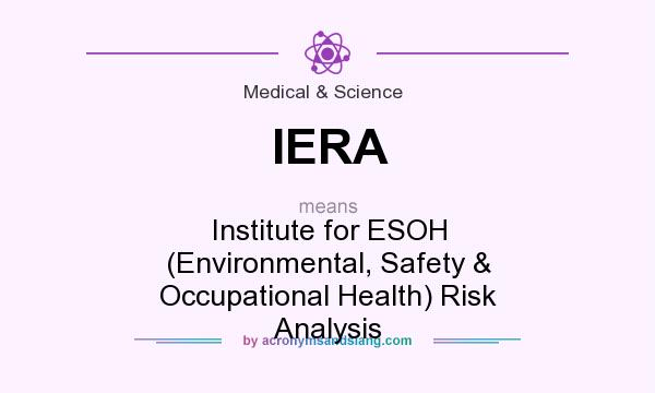 What does IERA mean? It stands for Institute for ESOH (Environmental, Safety & Occupational Health) Risk Analysis