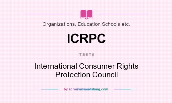What does ICRPC mean? It stands for International Consumer Rights Protection Council