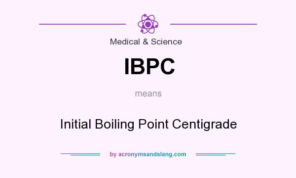 What does IBPC mean? It stands for Initial Boiling Point Centigrade