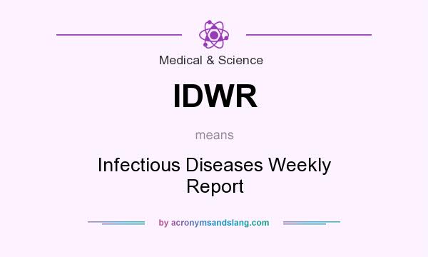 What does IDWR mean? It stands for Infectious Diseases Weekly Report