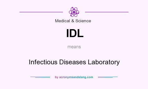 What does IDL mean? It stands for Infectious Diseases Laboratory