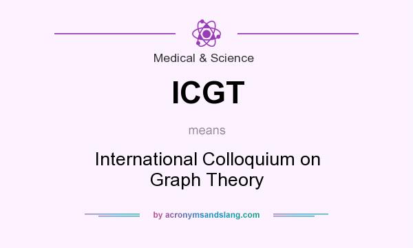 What does ICGT mean? It stands for International Colloquium on Graph Theory