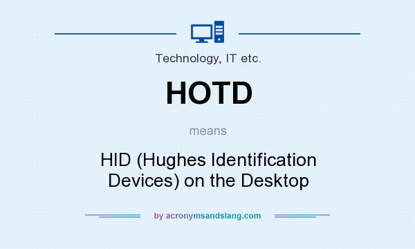 What does HOTD mean? It stands for HID (Hughes Identification Devices) on the Desktop
