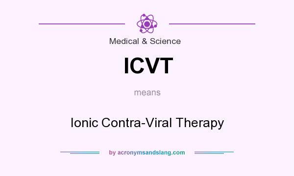 What does ICVT mean? It stands for Ionic Contra-Viral Therapy