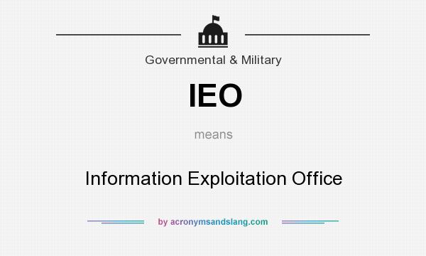 What does IEO mean? It stands for Information Exploitation Office