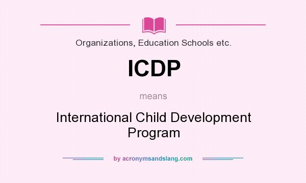 What does ICDP mean? It stands for International Child Development Program