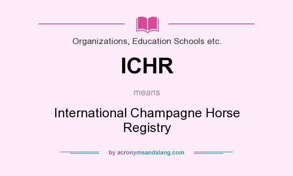 What does ICHR mean? It stands for International Champagne Horse Registry