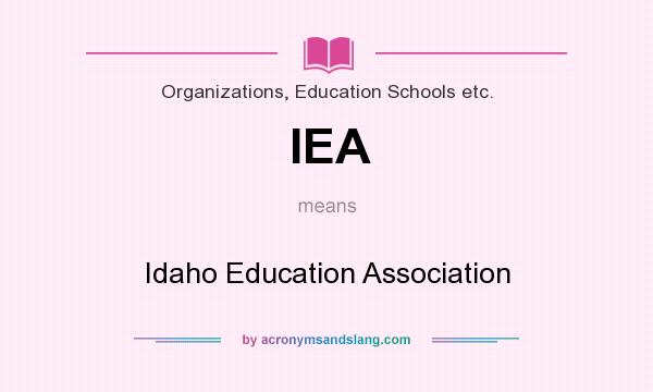 What does IEA mean? It stands for Idaho Education Association