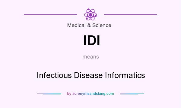 What does IDI mean? It stands for Infectious Disease Informatics