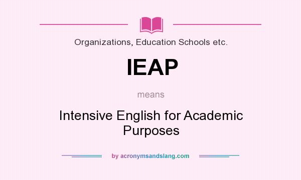 What does IEAP mean? It stands for Intensive English for Academic Purposes