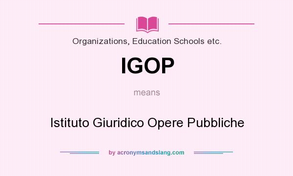 What does IGOP mean? It stands for Istituto Giuridico Opere Pubbliche