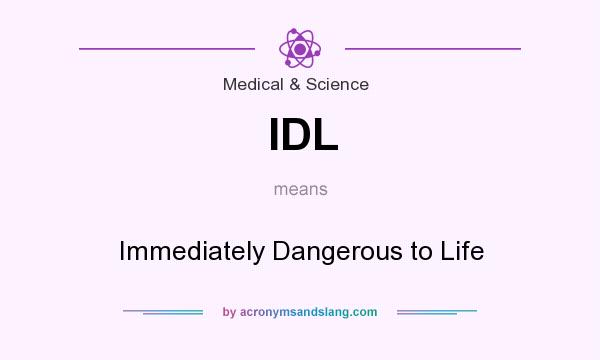 What does IDL mean? It stands for Immediately Dangerous to Life