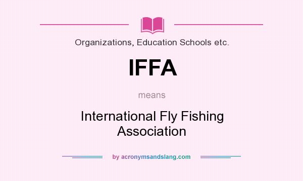 What does IFFA mean? It stands for International Fly Fishing Association