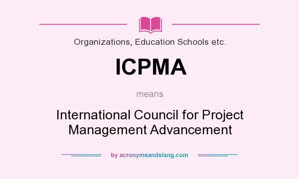 What does ICPMA mean? It stands for International Council for Project Management Advancement