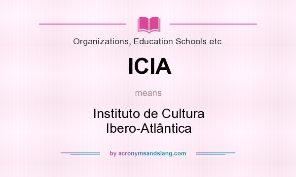 What does ICIA mean? It stands for Instituto de Cultura Ibero-Atlântica