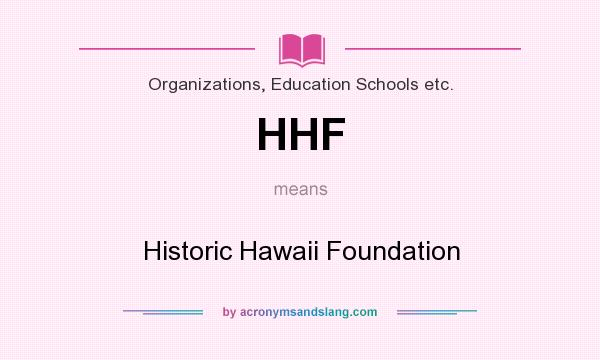 What does HHF mean? It stands for Historic Hawaii Foundation