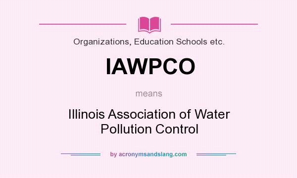 What does IAWPCO mean? It stands for Illinois Association of Water Pollution Control