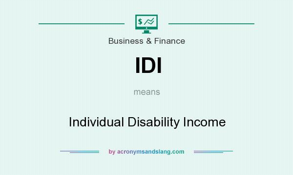 What does IDI mean? It stands for Individual Disability Income
