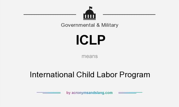 What does ICLP mean? It stands for International Child Labor Program