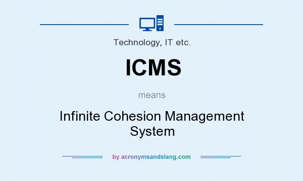 What does ICMS mean? It stands for Infinite Cohesion Management System