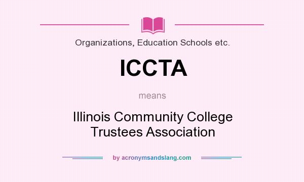 What does ICCTA mean? It stands for Illinois Community College Trustees Association