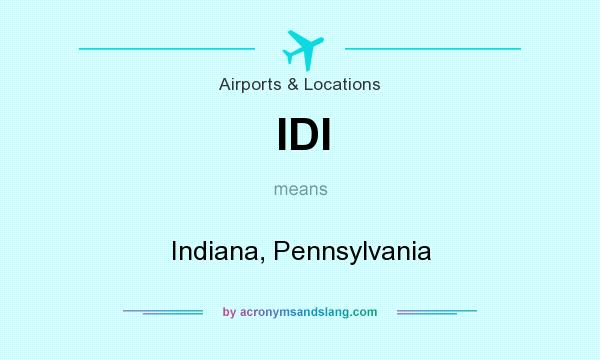 What does IDI mean? It stands for Indiana, Pennsylvania
